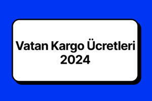 Vatan Kargo Ücretleri 2024